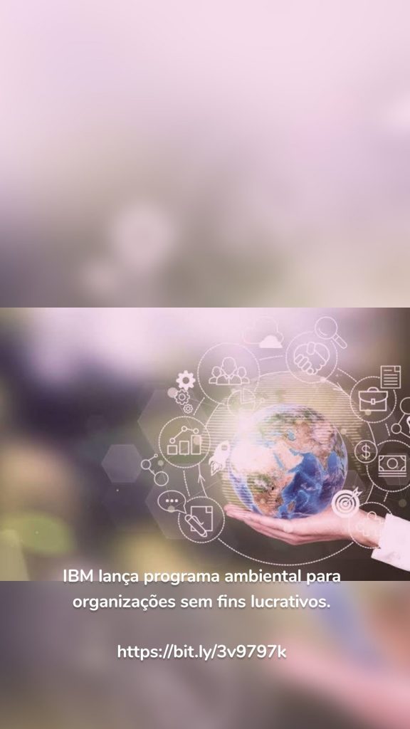 IBM lança programa ambiental para organizações sem fins lucrativos. https://bit.ly/3v9797k